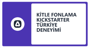 Türkiye’den Çıkan Girişimlerin Kickstarter Deneyimi